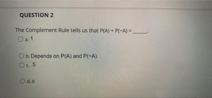 Solved QUESTION 2 The Complement Rule tells us that P(A) + | Chegg.com