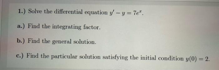 Solved 1.) Solve the differential equation y' - y = 7e. a.) | Chegg.com