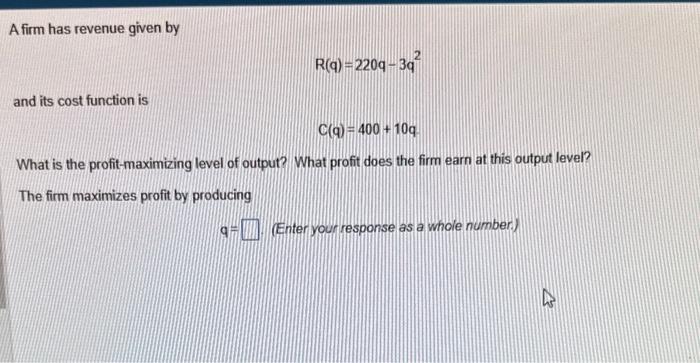 Solved A firm has revenue given by R(q)=220q−3q2 and its | Chegg.com