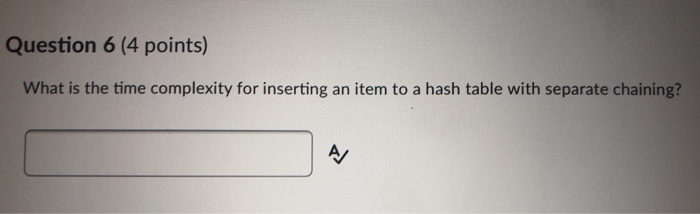 Solved Question 6 (4 points) What is the time complexity for | Chegg.com