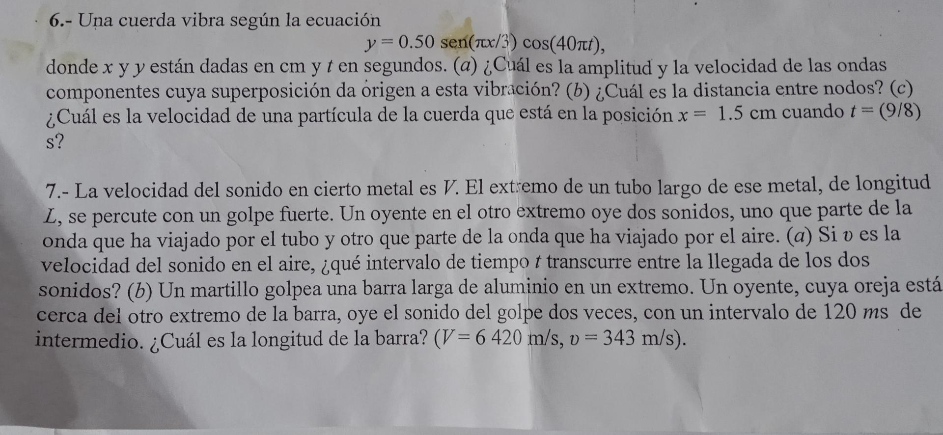 6.- Uña cuerda vibra según la ecuación \[ y=0.50 \operatorname{sen}(\pi x / 3) \cos (40 \pi t) \] donde \( x \) y \( y \) est