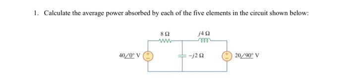 Solved 1. Calculate The Average Power Absorbed By Each Of | Chegg.com