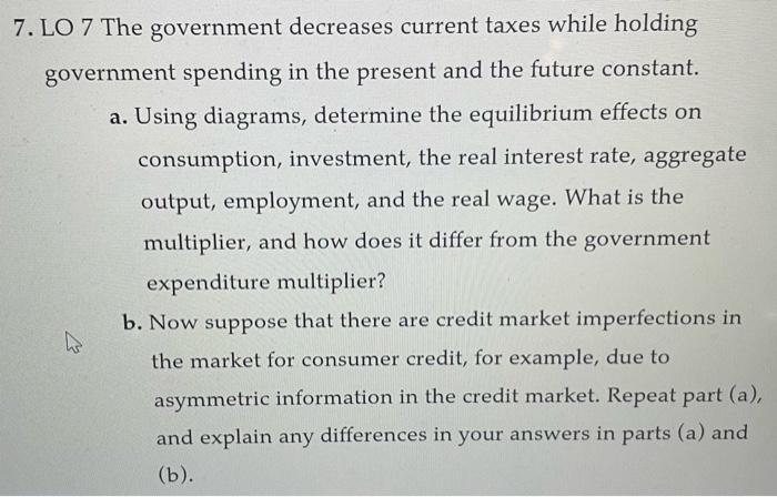 Solved 7. LO 7 The government decreases current taxes while | Chegg.com
