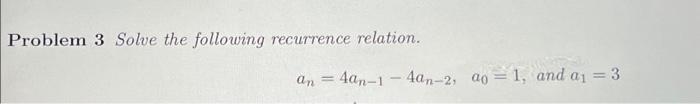 Solved Problem 3 Solve the following recurrence relation. | Chegg.com