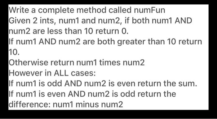 Solved Write a complete method called numFun Given 2 ints, | Chegg.com