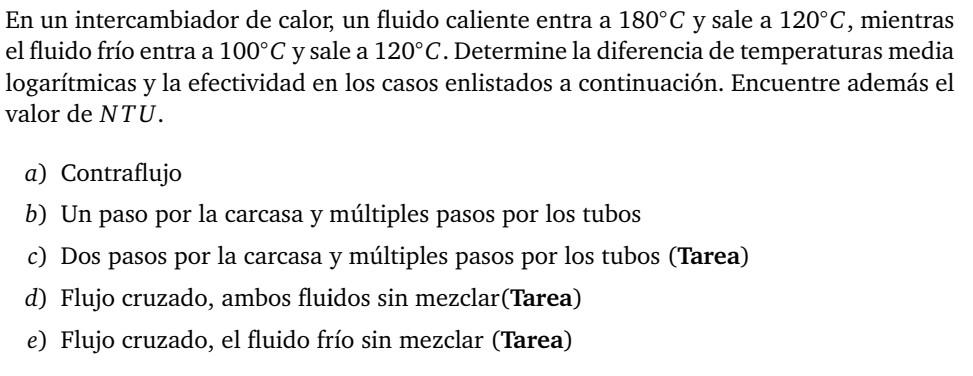 En un intercambiador de calor, un fluido caliente entra a \( 180^{\circ} \mathrm{C} \) y sale a \( 120^{\circ} \mathrm{C} \),