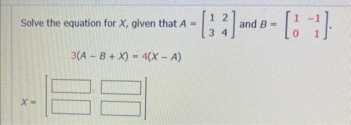 Solved Solve the equation for X, given that A=[1324] and | Chegg.com
