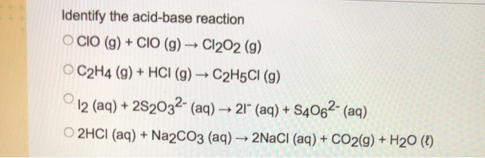 Solved Identify the acid base reaction OCIO 9 CIO g