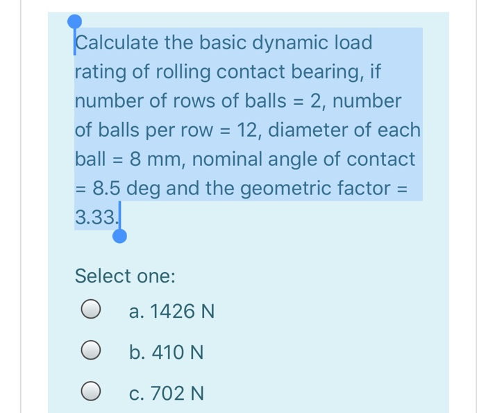 Solved Calculate the basic dynamic load rating of rolling | Chegg.com