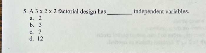 Solved 5. A 3×2×2 factorial design has independent | Chegg.com