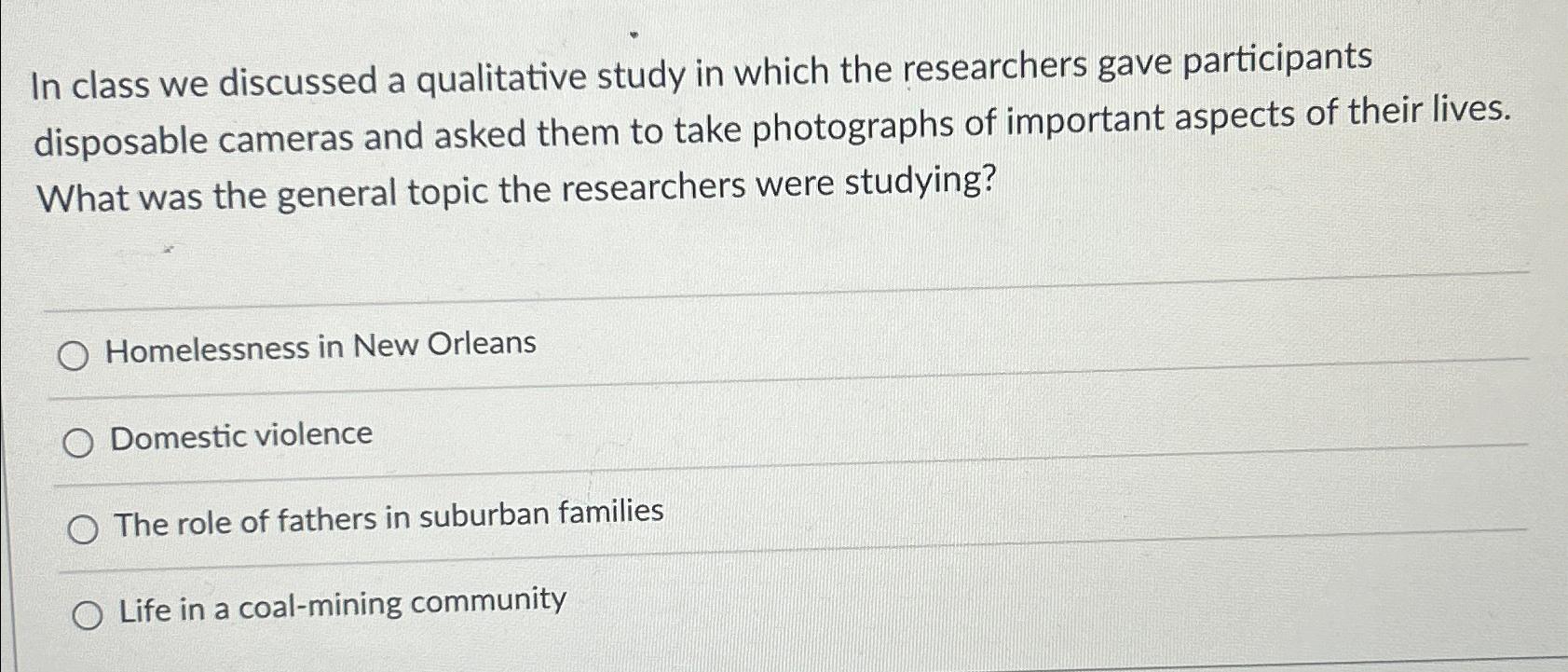 Solved In Class We Discussed A Qualitative Study In Which | Chegg.com