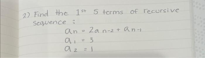 Solved Find the 1st 5 terms of recursive sequence : | Chegg.com