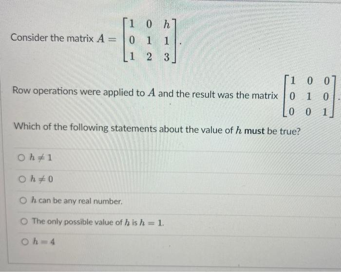 Solved Consider the matrix A=⎣⎡101012h13⎦⎤ Row operations | Chegg.com