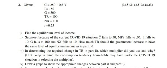 SOLVED: 2. Given that: Y=C+I+G+(X-M) C=ca+c1 Yd ( Hint Yα=Y-T) T=T0+t Y  M=M0+m Y (a) Find the equilibrium level of GDP (b) If C=100+0.60 Yj and  imagine the investors spent $ 4000