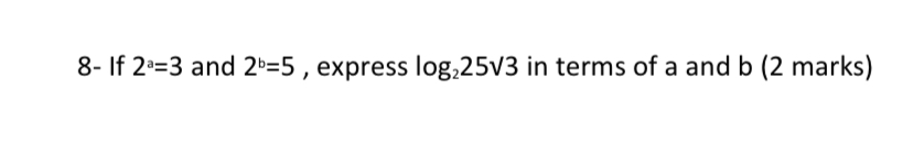 Solved 8- ﻿If 2a=3 ﻿and 2b=5, ﻿express log22532 ﻿in terms of | Chegg.com