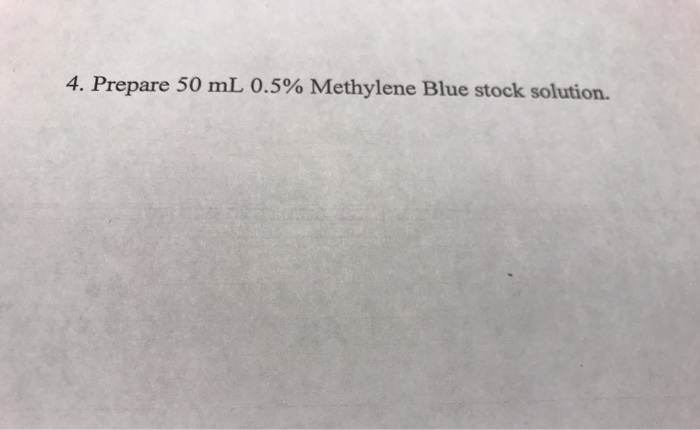 Solved 4. Prepare 50 mL 0.5% Methylene Blue stock solution. | Chegg.com