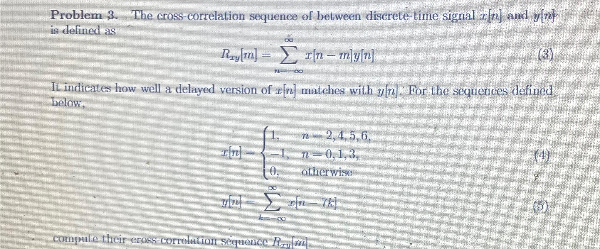 Solved Problem 3. ﻿The cross-correlation sequence of between | Chegg.com