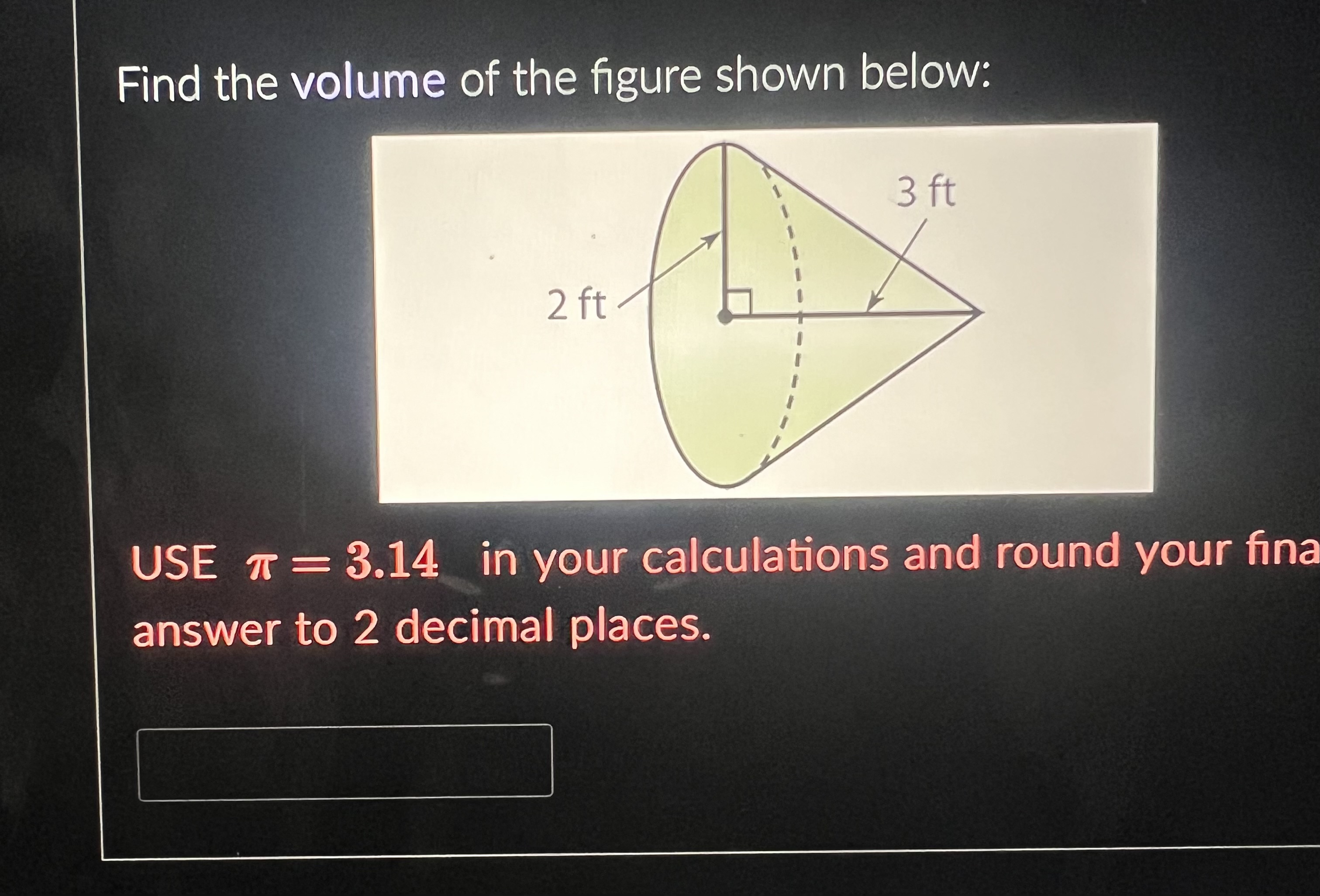 Solved Find the volume of the figure shown below:USE π=3.14 | Chegg.com