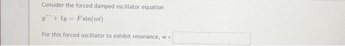 Solved Consider the forced damped oscillator equation | Chegg.com