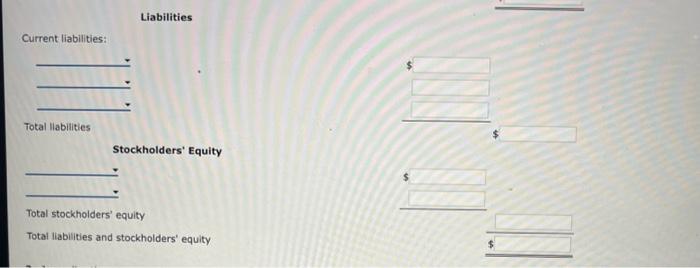 Liabilities
Current liabilities:
Total llabilities
Stockholders Equity
Total stockholders equity
Total liabilities and stoc