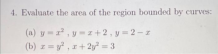 Solved 4. Evaluate the area of the region bounded by curves: | Chegg.com