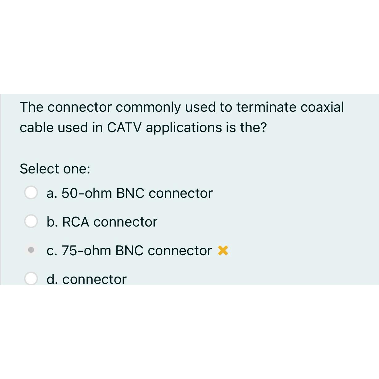 Solved The connector commonly used to terminate coaxial