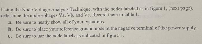 Using the Node Voltage Analysis Technique, with the nodes labeled as in figure 1, (next page), determine the node voltages \(