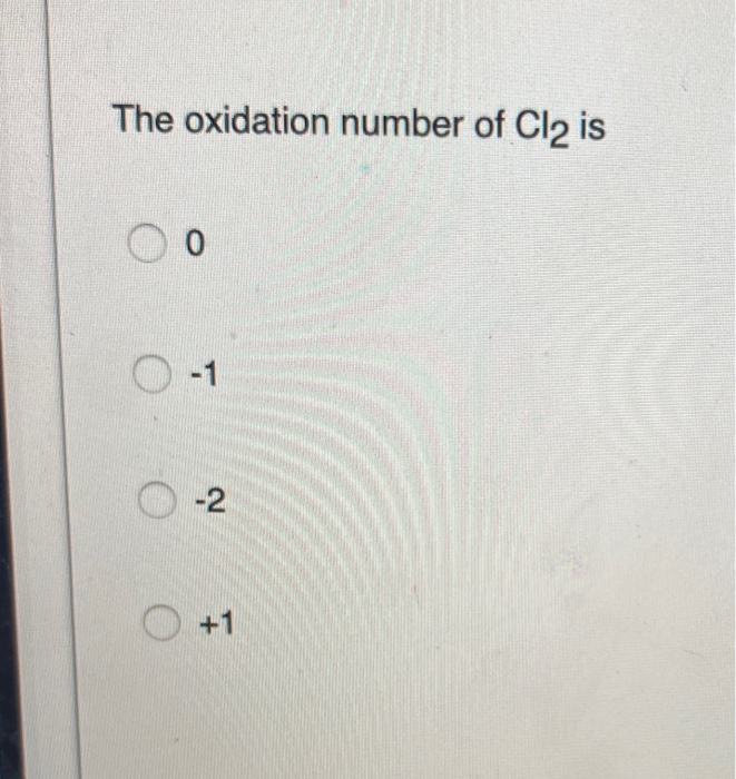 solved-the-oxidation-number-of-cl2-is-chegg