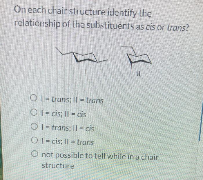 Solved Identify the most stable chair conformation of the