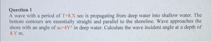 Solved Question 1 A wave with a period of T=8.X sec is | Chegg.com