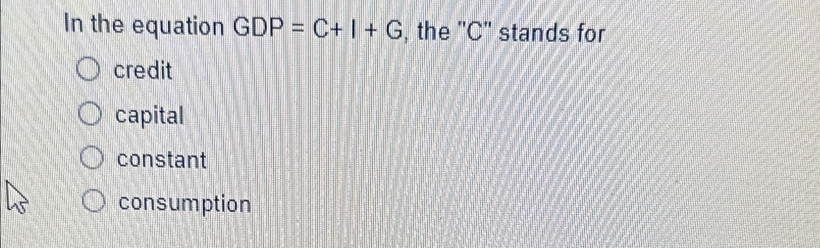 Solved In the equation GDP =C+I+G, ﻿the 