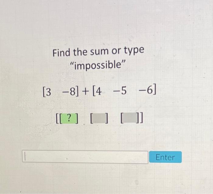 Solved Find the sum or type “impossible