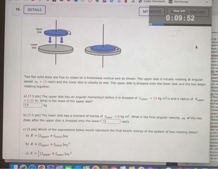 Cadet Standards SS Sportsurge
10.
DETAILS
MY NOTES
Amela TEACHER
0:09:52
Upper
D
hing
Dom
Dink
Two flat solid disks are free