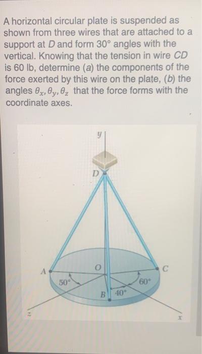 A horizontal circular plate is suspended as
shown from three wires that are attached to a
support at D and form 30° angles wi