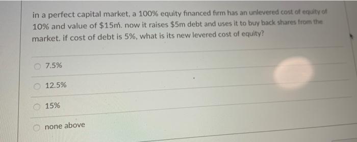 Solved In A Perfect Capital Market A 100 Equity Financed Chegg