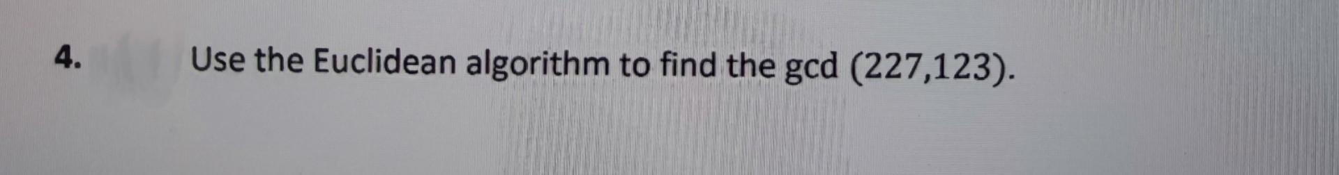 Solved Use the Euclidean algorithm to find the gcd(227,123). | Chegg.com