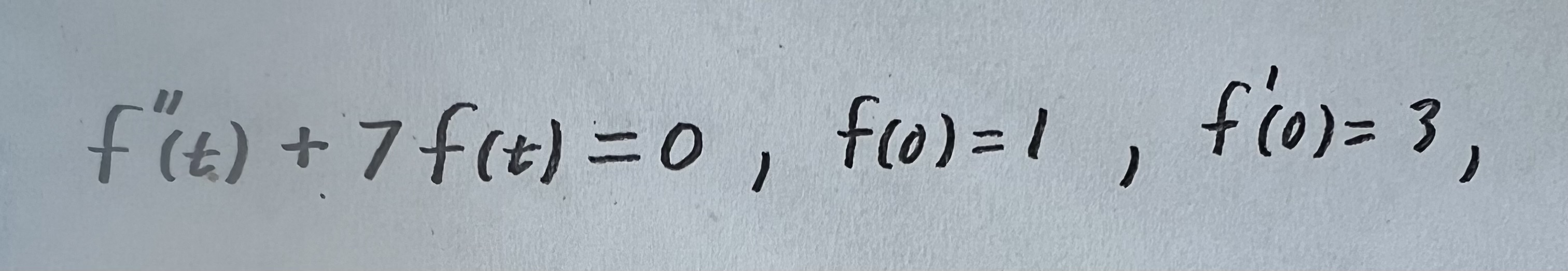 Solved f''(t)+7f(t)=0,f(0)=1,f'(0)=3, ﻿Find f(t) | Chegg.com
