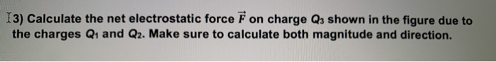 Solved 13) Calculate The Net Electrostatic Force F On Charge | Chegg.com