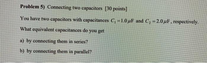 Solved Problem 5) Connecting two capacitors [30 points] You | Chegg.com