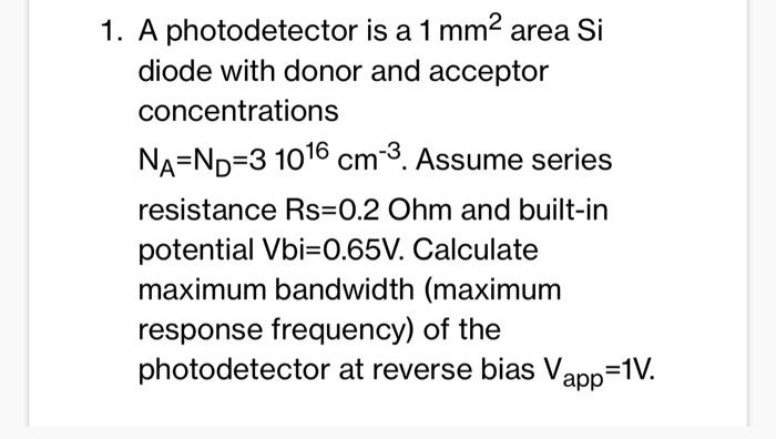 Solved 1. A photodetector is a 1 mm2 area Si diode with | Chegg.com