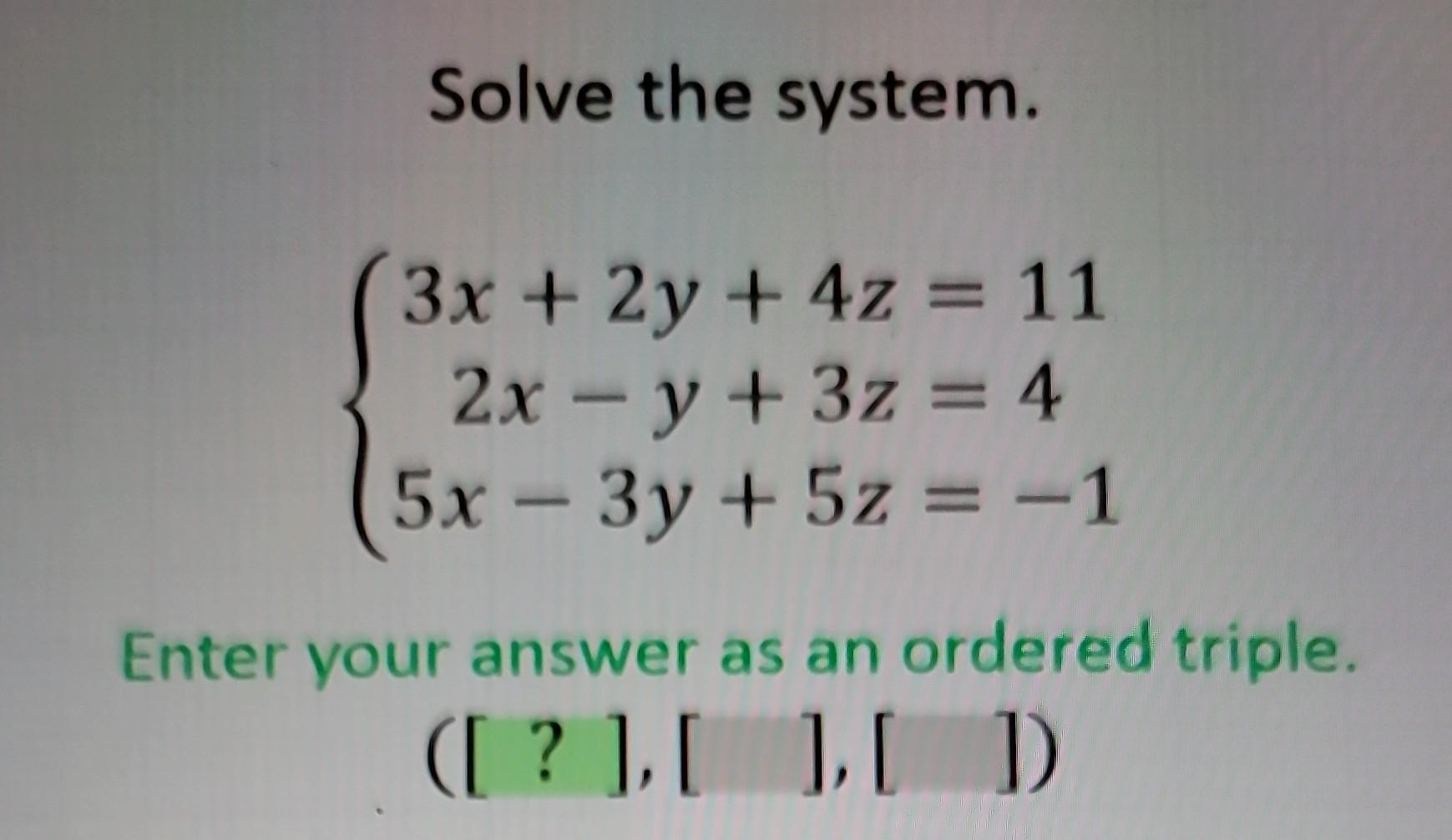 Solved Solve the system. ⎩⎨⎧3x+2y+4z=112x−y+3z=45x−3y+5z=−1 | Chegg.com
