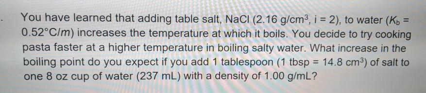 Solved You have learned that adding table salt, NaCl (2.16 | Chegg.com