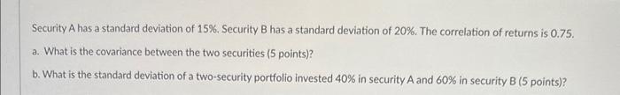 Solved Security A has a standard deviation of 15%. Security | Chegg.com