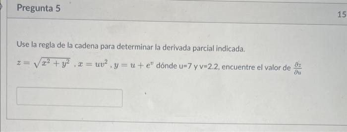 Use la regla de la cadena para determinar la derivada parcial indicada. \[ z=\sqrt{x^{2}+y^{2}}, x=u v^{2}, y=u+e^{v} \text {