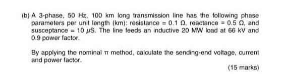 Solved (b) A 3-phase, 50 Hz,100 km long transmission line | Chegg.com