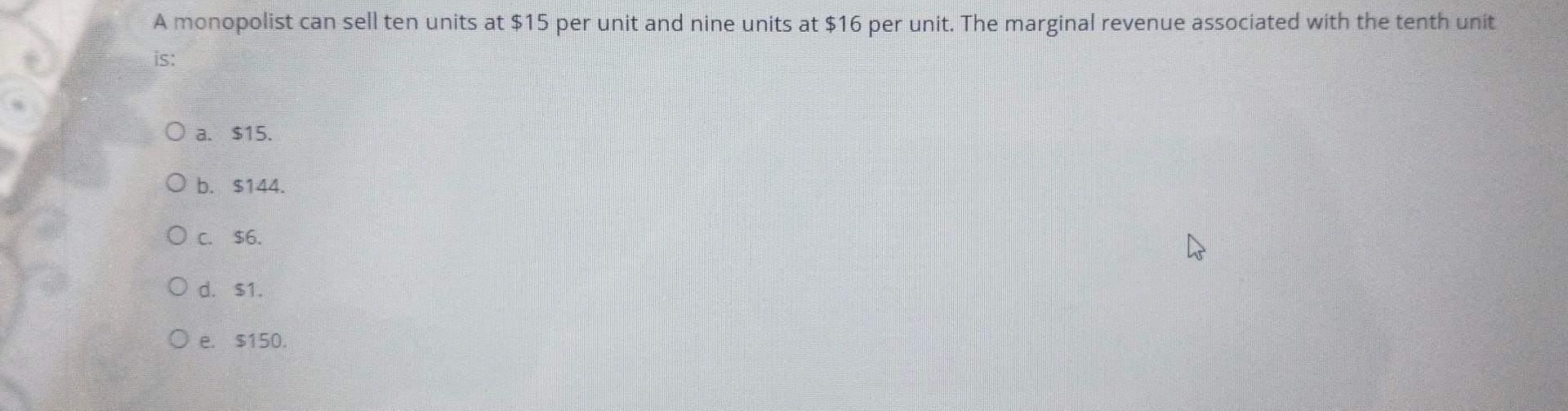 Solved A monopolist can sell ten units at $15 per unit and | Chegg.com