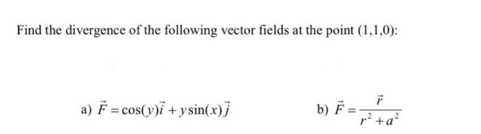 Solved Find the divergence of the following vector fields at | Chegg.com