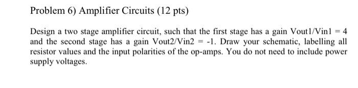 Solved Problem 6) Amplifier Circuits (12 pts) Design a two | Chegg.com