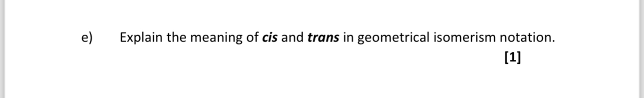 Solved e) ﻿Explain the meaning of cis and trans in | Chegg.com