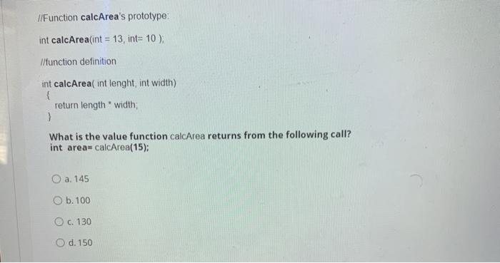 Solved //Function calcArea's prototype int calcArea(int = | Chegg.com